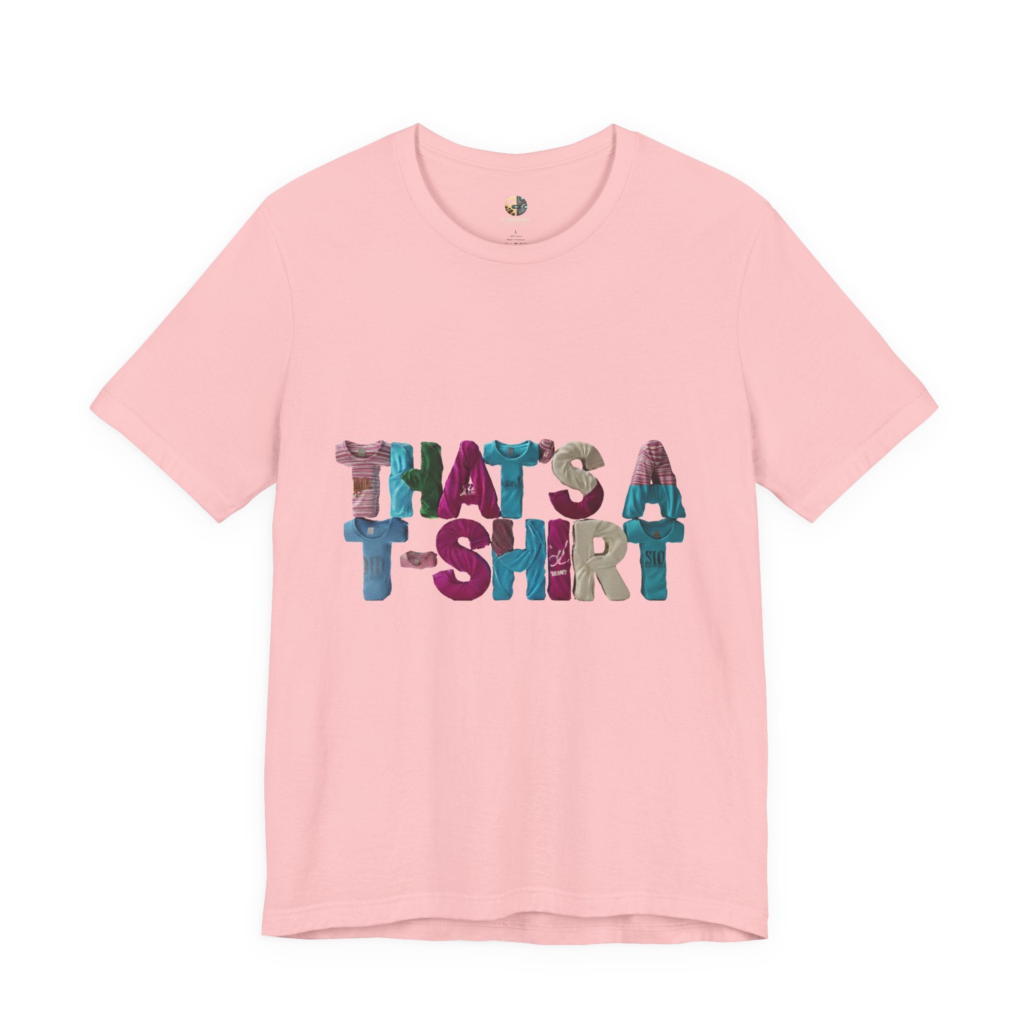 Pink t-shirt with colorful text “THAT'S A T-SHIRT,” with each letter made from small t-shirts