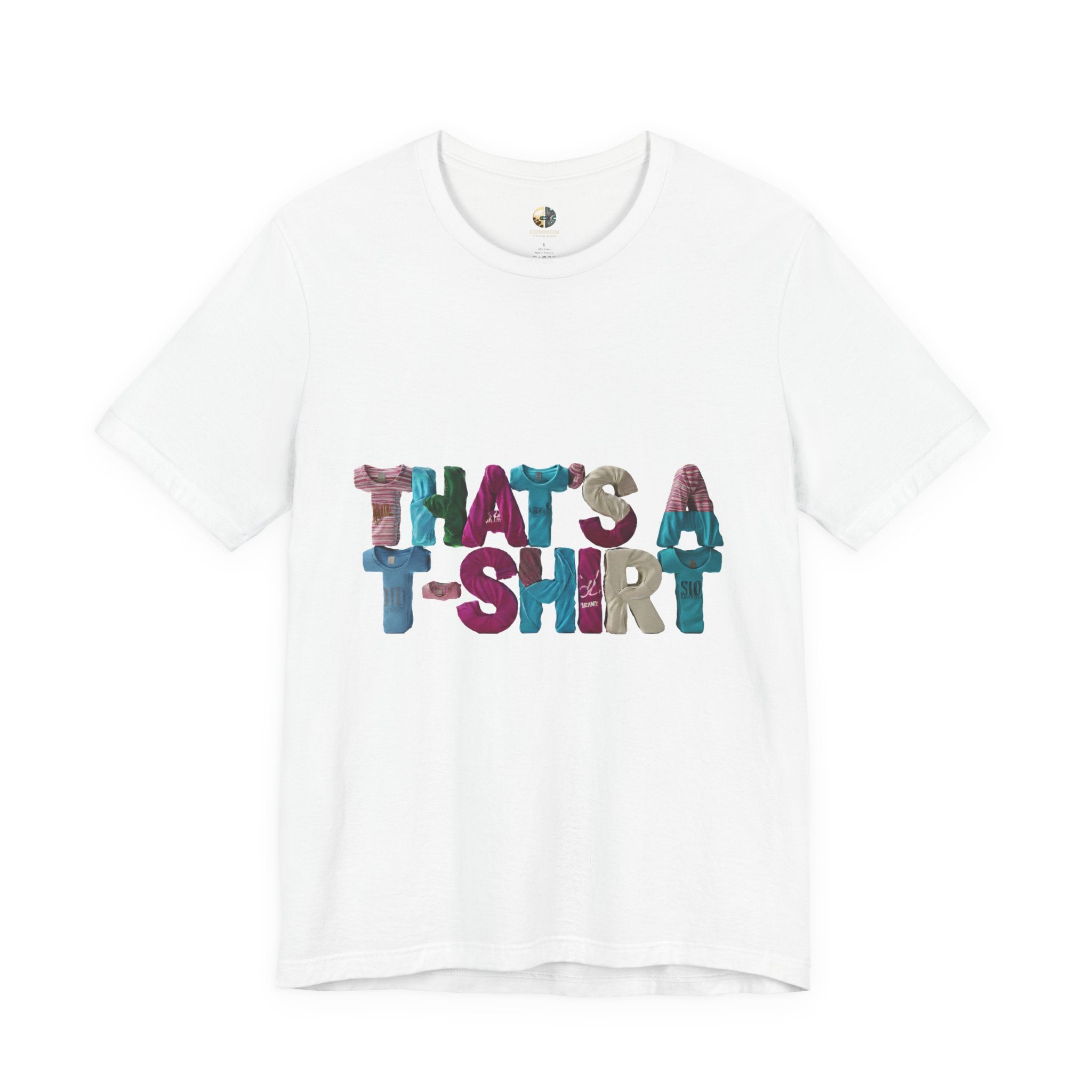 White t-shirt with colorful text “THAT'S A T-SHIRT,” with each letter made from small t-shirts