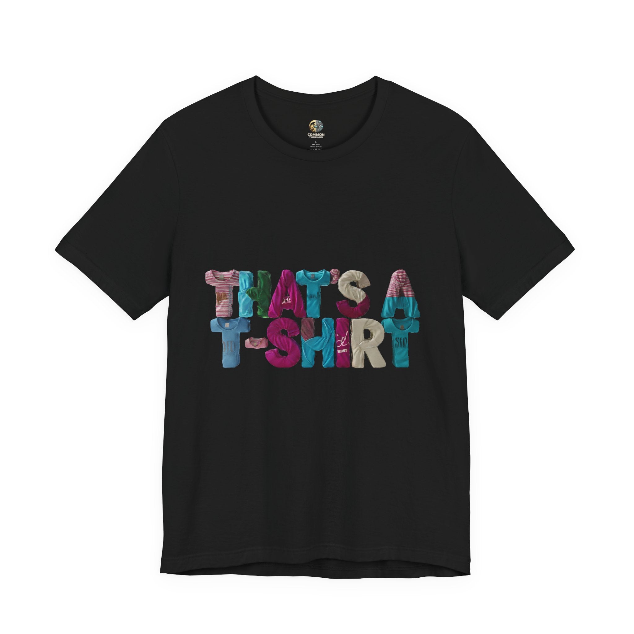 Black t-shirt with colorful text “THAT'S A T-SHIRT,” with each letter made from small t-shirts