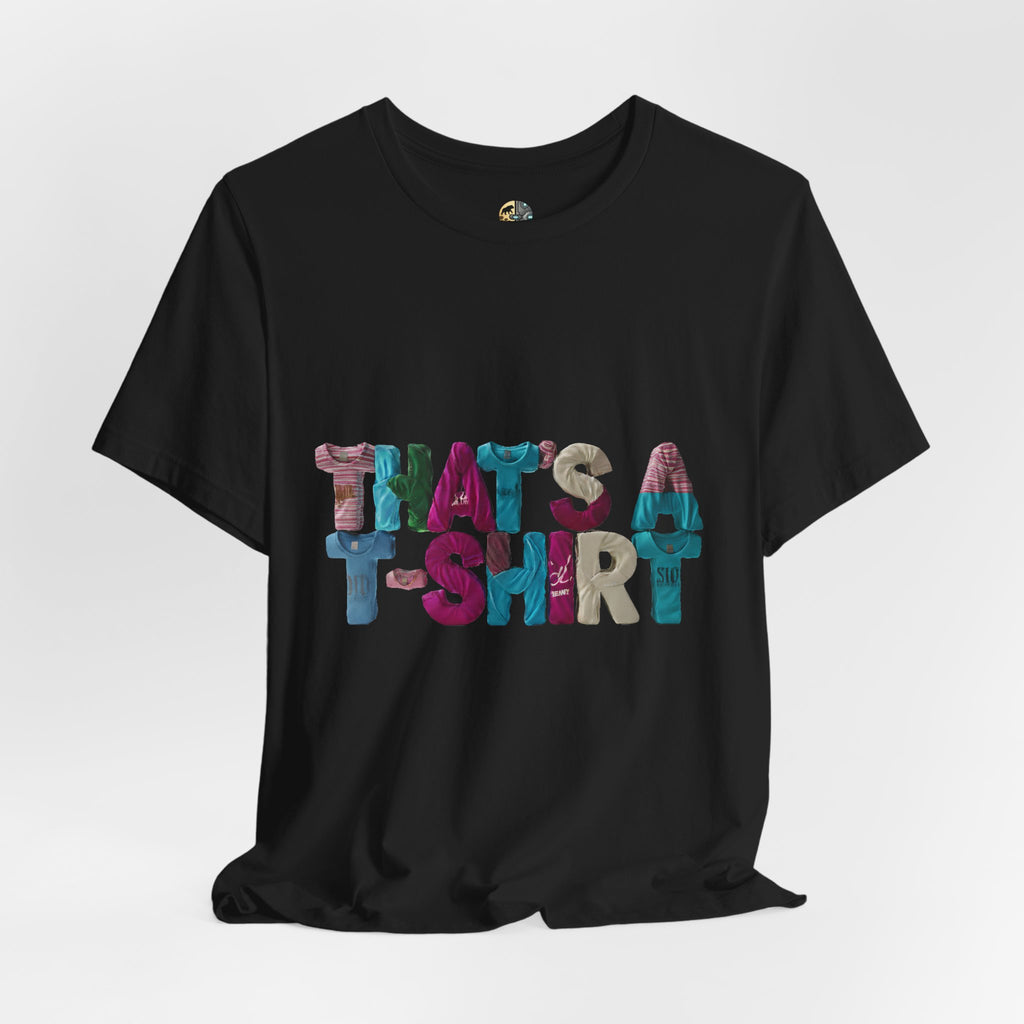 Black t-shirt with colorful text “THAT'S A T-SHIRT,” with each letter made from small t-shirts