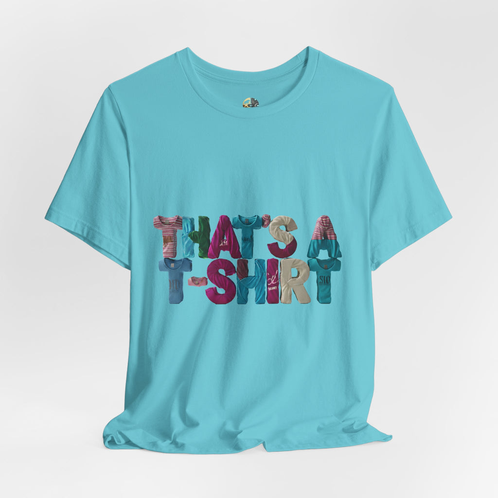 Turquoise color t-shirt with colorful text “THAT'S A T-SHIRT,” with each letter made from small t-shirts