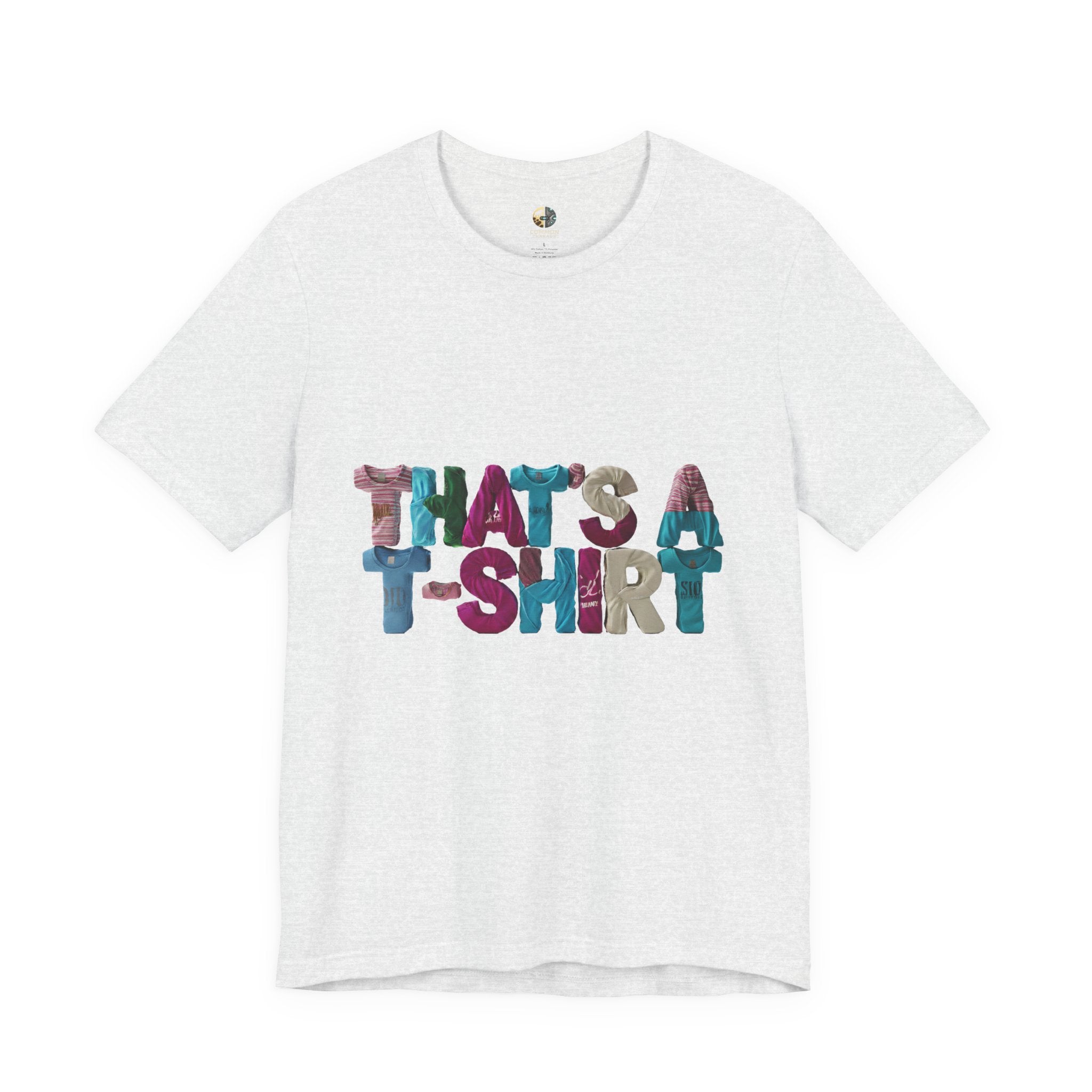 Ash color t-shirt with colorful text “THAT'S A T-SHIRT,” with each letter made from small t-shirts