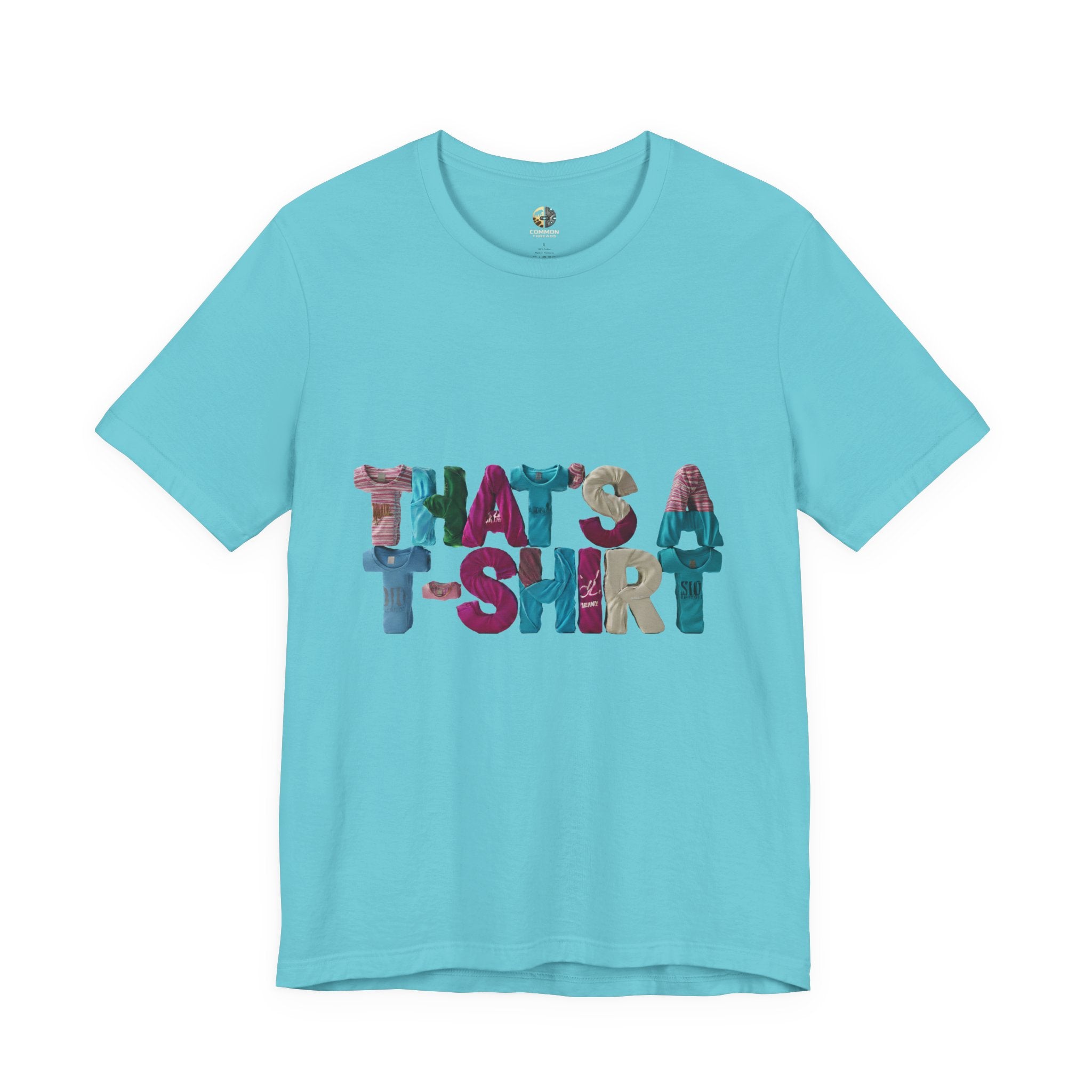 Turquoise color t-shirt with colorful text “THAT'S A T-SHIRT,” with each letter made from small t-shirts